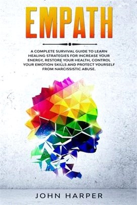 Empath: A Complete Survival Guide to Learn Healing Strategies For Increase Your Energy, Restore Your Health, Control Your Emot