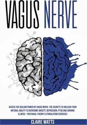 Vagus Nerve: Access The Healing Power of Vagus Nerve. The Secrets To Unleash Your Natural Ability to Overcome Anxiety, Depression,
