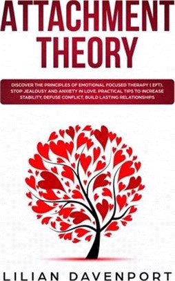 Attachment Theory: Discover the principles of Emotional Focused Therapy ( EFT). Stop Jealousy and Anxiety in Love. Practical Tips to Incr