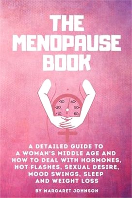 The Menopause Book: A detailed guide to a woman's middle age and how to deal with hormones, hot flashes, sexual desire, mood swings, sleep