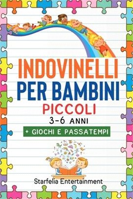 Indovinelli per Bambini Piccoli: Il Fantastico Libro Prescolare di Indovinelli, Barzellette e Giochi. L'Unico Mix di Passatempi Divertenti che Conquis