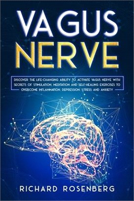 Vagus Nerve: Discover the Life-Changing Ability to Activate Vagus Nerve with Secrets of Stimulation, Meditation and Self-Healing Ex