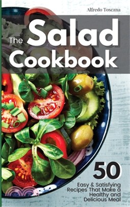 The Salad Cookbook: 50 Easy & Satisfying Recipes That Make a Healthy and Delicious Meal