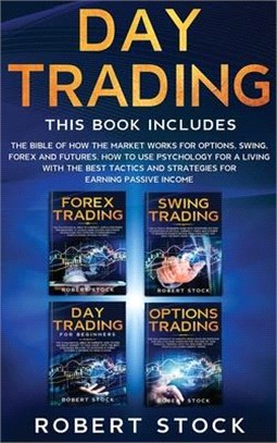 Day Trading: The Bible Of How The Market Works For Options, Swing, Forex And Futures. How To Use Psychology For A Living With The B