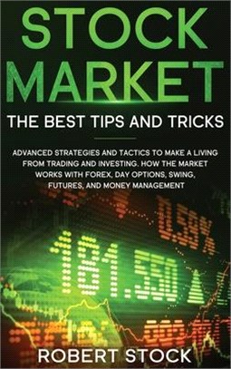 Stock Market: Advanced Strategies And Tactics To Make A Living From Trading And Investing. How The Market Works With Forex, Day Opti