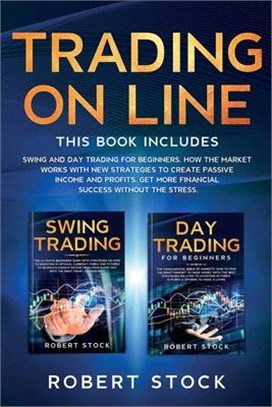 Trading On Line: Swing And Day Trading For Beginners. How The Market Works With New Strategies To Create Passive Income And Profits. Ge