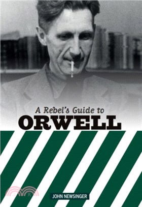 A Rebel's Guide To George Orwell