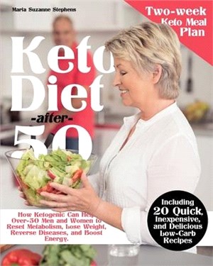 Keto Diet after 50: How Ketogenic Can Help Over-50 Men and Women to Reset Metabolism, Lose Weight, Reverse Diseases, and Boost Energy. Inc