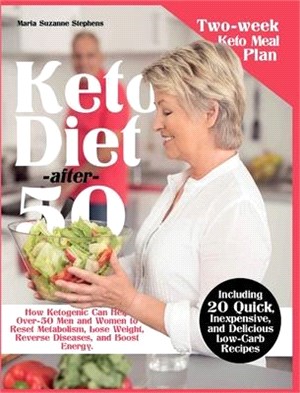 Keto Diet after 50: How Ketogenic Can Help Over-50 Men and Women to Reset Metabolism, Lose Weight, Reverse Diseases, and Boost Energy. Inc
