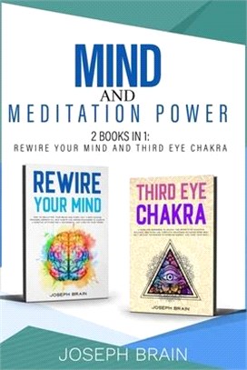 Mind and Meditation Power: 2 Books in 1: Rewire Your Mind and Third Eye Chakra
