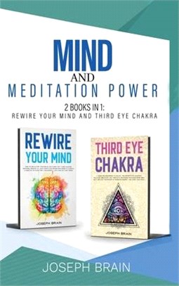 Mind and Meditation Power: 2 Books in 1: Rewire Your Mind and Third Eye Chakra