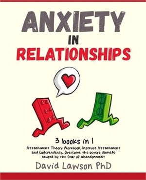 Anxiety in Relationships: 3 Books in 1: Attachment Theory Workbook, Insecure Attachment and Codependency. Overcome the severe damage caused by t