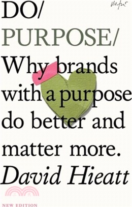 Do Purpose：Why brands with a purpose do better and matter more.