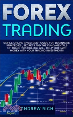 Forex Trading: Simple online investment guide for beginners. Strategies, secrets and fundamentals of trade psychology will help you e