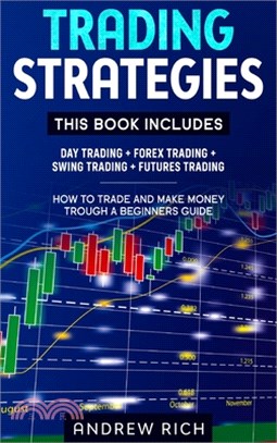 Trading Strategies: This Book Includes: Day Trading + Forex Trading + Swing Trading +futures Trading . How to Trade and Make Money Trough