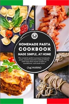 HOMEMADE PASTA COOKBOOK Made Simple, at Home. The complete guide to preparing handmade pasta, master the essential cooking of Italy with tasty first c