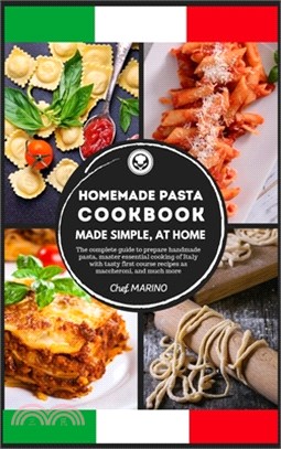 HOMEMADE PASTA COOKBOOK Made Simple, at Home. The Complete Guide to Preparing Handmade Pasta, Master the Essential Cooking of Italy with Tasty First C