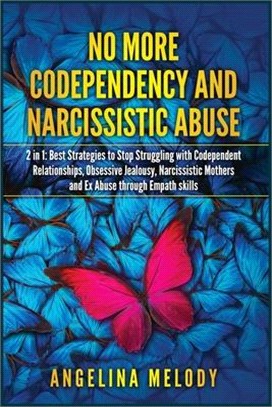 No More Codependency and Narcissistic abuse: Best Strategies to Stop Struggling with Codependent Relationships, Obsessive Jealousy, Narcissistic Mothe