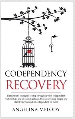 Codependency Recovery: Healthy Detachment Strategies to Stop Struggling with Codependent Relationships, Obsessive Jealousy and Boost Your Sel