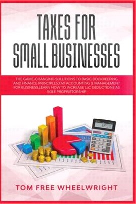 Taxes for Small Businesses: The Game-Changing Solutions to Basic Bookkeeping and Finance Principles, Tax Accounting & Management for Business, lea