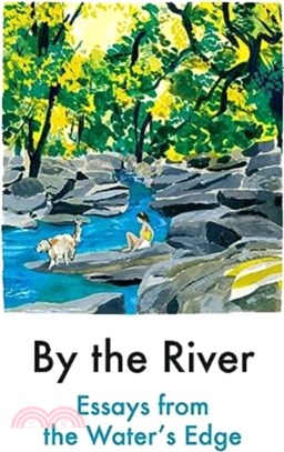 By the River：Essays from the Water's Edge