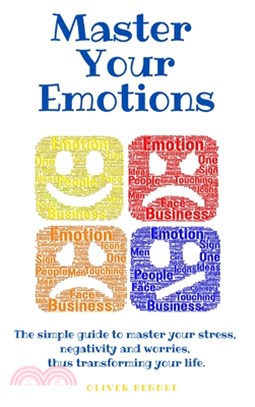 Master your emotions: The simple guide to master your stress, negativity and worries, thus transforming your life.