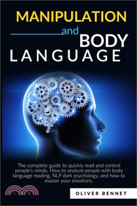 Manipulation and Body Language: The complete guide to quickly read and control people's minds. How to analyze people with body language reading, NLP d