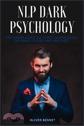 NLP Dark Psychology: The simple guide to start controlling the mind, yours and anyone's