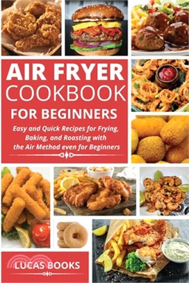 Air Fryer Cookbook for Beginners: Easy and Quick Recipes for Frying, Baking, and Roasting with the Air Method even for Beginners