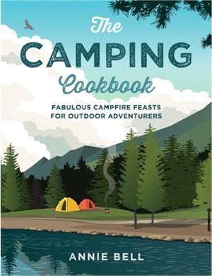 The Camping Cookbook: Fabulous Campfire Feasts for Outdoor Adventurers