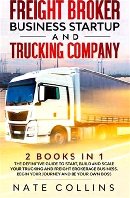 Freight Broker Business Startup and Trucking Company: 2 books in 1 The Definitive Guide to Start, Build and Scale your &#1058;ru&#1089;k&#1110;ng &#10