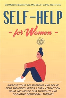 Self-Help for Women: Improve your Relationship and solve Fear and Insecurities. Learn Attraction, what Influence our Thoughts and Cognitive