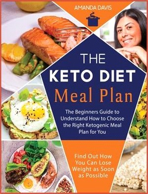 Keto Diet Meal Plan: The Beginners Guide to Understand How to Choose the Right ketogenic Meal Plan for You. Find Out How You Can Lose Weigh