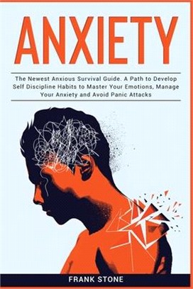 Anxiety Guide 3 IN 1: The Newest Anxious Survival Guide. A Path to Develop Self Discipline Habits to Master Your Emotions, Manage Your Anxie