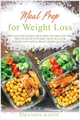 Meal Prep for Weight Loss: New ways for weekly meal prep and healthy meal prep, develop your diet meal plan for weight loss with a right food str