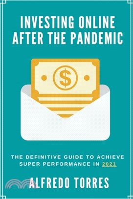 Investing Online After the Pandemic: The Definitive Guide to Achieve Super Performance in 2021