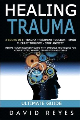 Healing Trauma: 3 Books in 1: Trauma Treatment Toolbox - Emdr Therapy Toolbox - Stop Anxiety. Mental Health Recovery Guide with Effect