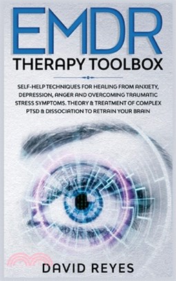 EMDR Therapy Toolbox: Self-Help techniques for healing from anxiety, depression, anger and overcoming traumatic stress symptoms. Theory & tr