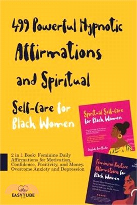 499 Powerful Hypnotic Affirmations and Spiritual Self-Care for Black Women: 2 in 1 Book: Feminine Daily Affirmations for Motivation, Confidence, Posit