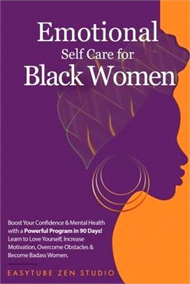 Emotional Self-Care for Black Women: Boost Your Confidence & Mental Health with a Powerful Program in 90 Days! Learn to Love Yourself, Increase Motiva