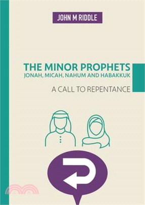 The Minor Prophets: Jonah, Micah, Nahum and Habakkuk: A Call to Repentance