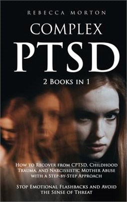 Complex PTSD: 2 Books in 1: How to Recover from CPTSD, Childhood Trauma, and Narcissistic Mother Abuse with a Step-by-Step Approach