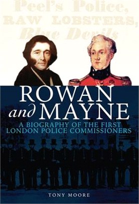 Rowan and Mayne: A Biography of the First Police Commissioners