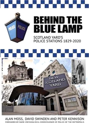 Behind the Blue Lamp: Scotland Yard's Police Stations 1829-2020