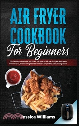 Air fryer cookbook for beginners: This fantastic cookbook will teach you how to use the air fryer, with many new recipes, to lose weight and burn fat,
