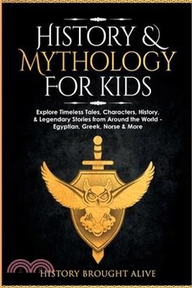 History & Mythology For Kids: Explore Timeless Tales, Characters, History, & Legendary Stories from Around the World - Egyptian, Greek, Norse & More