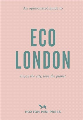 An Opinionated Guide To Eco London：Enjoy the city, look after the planet