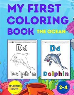 My First Coloring Book - The Ocean: A Coloring Book for Toddlers Ages 2-4 - Learning Letters, Numbers and Animals for Kids who Love the Sea