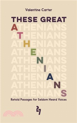 THESE GREAT ATHENIANS: RETOLD PASSAGES FOR SELDOM HEARD VOICES