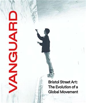 Vanguard：Bristol Street Art: The Evolution Of A Global Movement